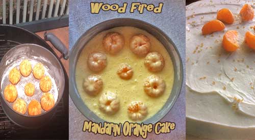 Our Wood Fired Mandarin Oranges on the grill, with the batter and the final frosted cake